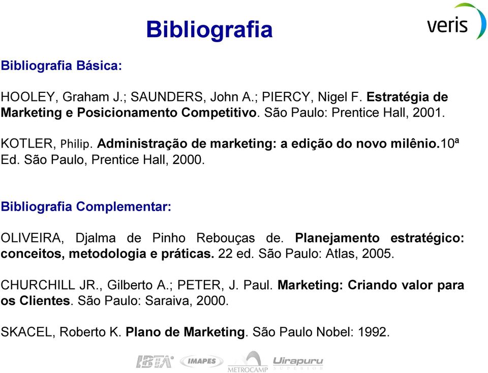 Bibliografia Complementar: OLIVEIRA, Djalma de Pinho Rebouças de. Planejamento estratégico: conceitos, metodologia e práticas. 22 ed.