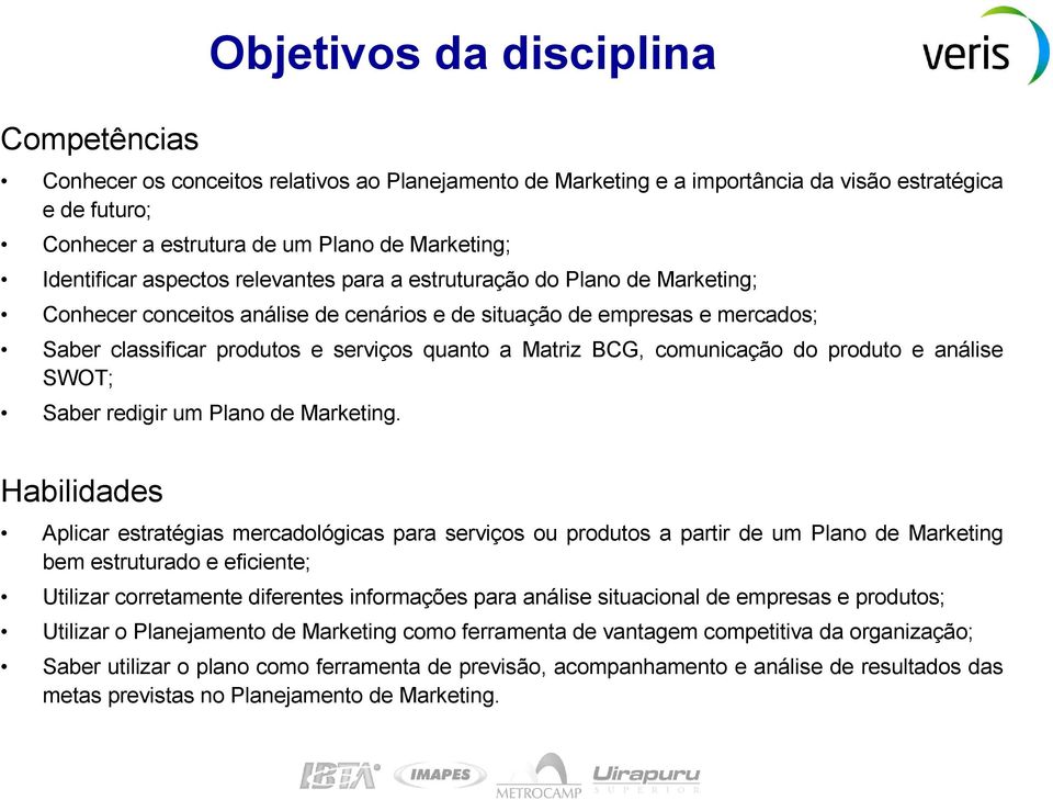 Matriz BCG, comunicação do produto e análise SWOT; Saber redigir um Plano de Marketing.