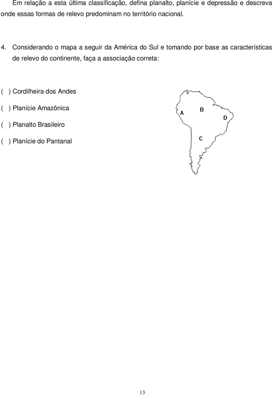 Considerando o mapa a seguir da América do Sul e tomando por base as características de relevo do
