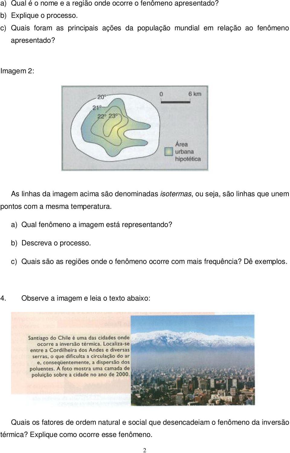 Imagem 2: As linhas da imagem acima são denominadas isotermas, ou seja, são linhas que unem pontos com a mesma temperatura.