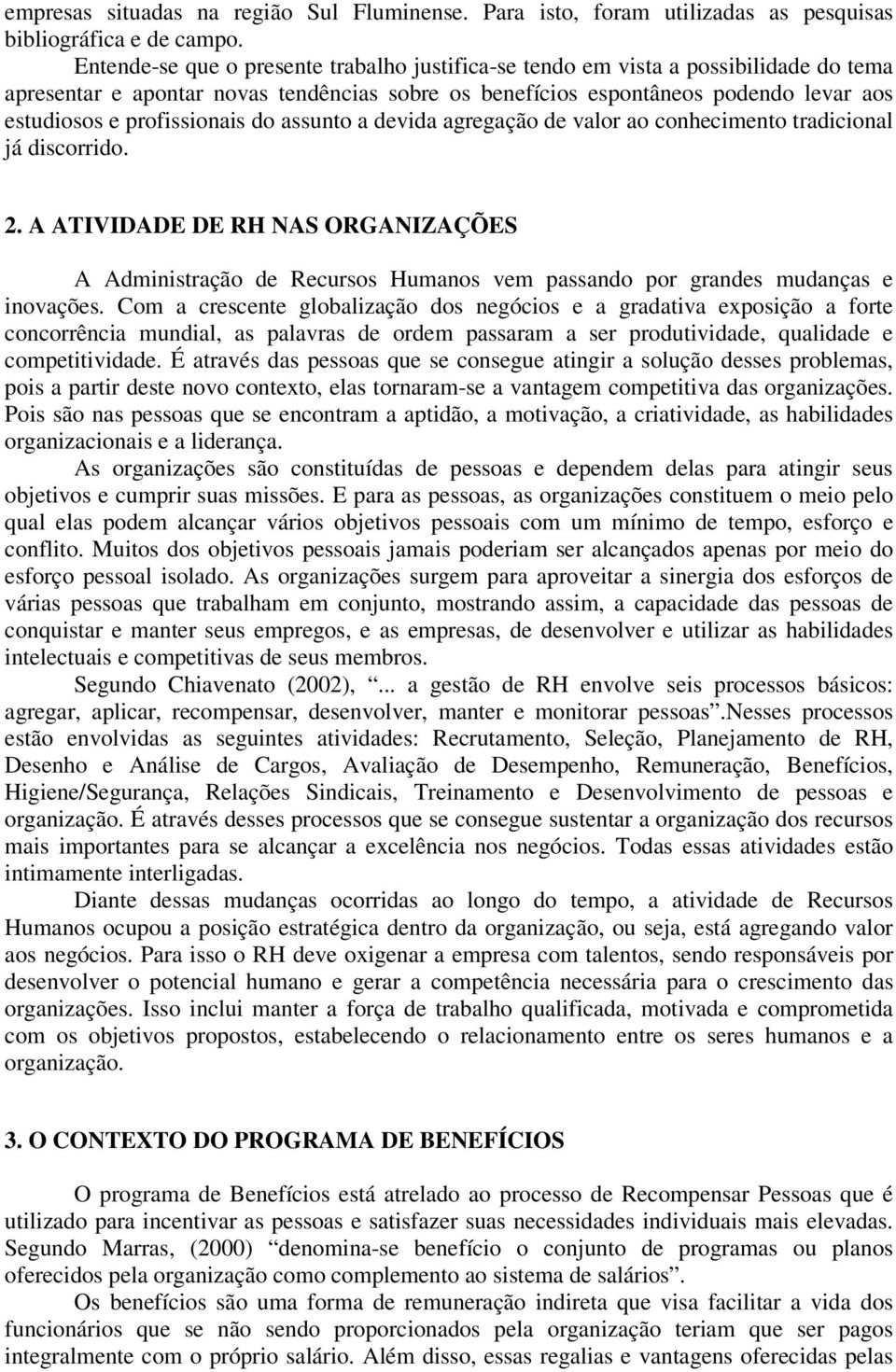 profissionais do assunto a devida agregação de valor ao conhecimento tradicional já discorrido. 2.