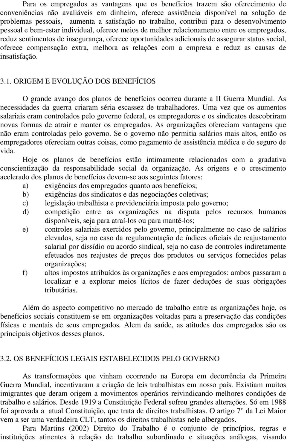 oportunidades adicionais de assegurar status social, oferece compensação extra, melhora as relações com a empresa e reduz as causas de insatisfação. 3.1.