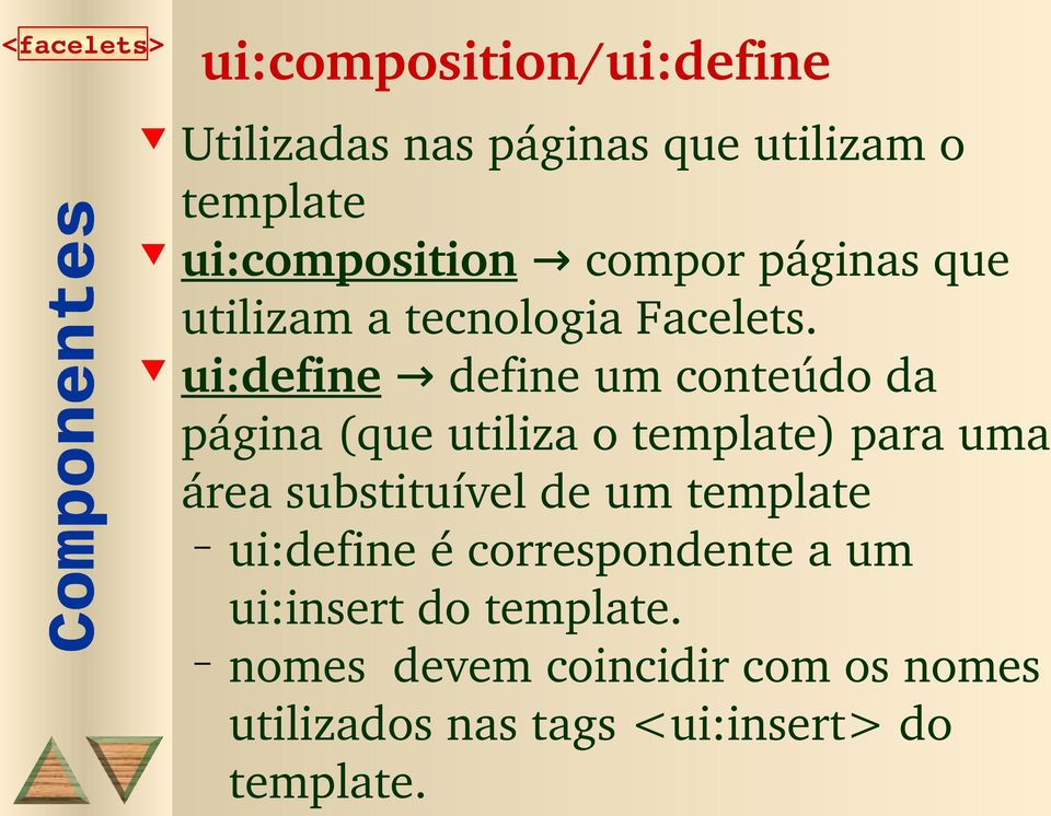 ui:define define um conteúdo da página (que utiliza o template) para uma área substituível de
