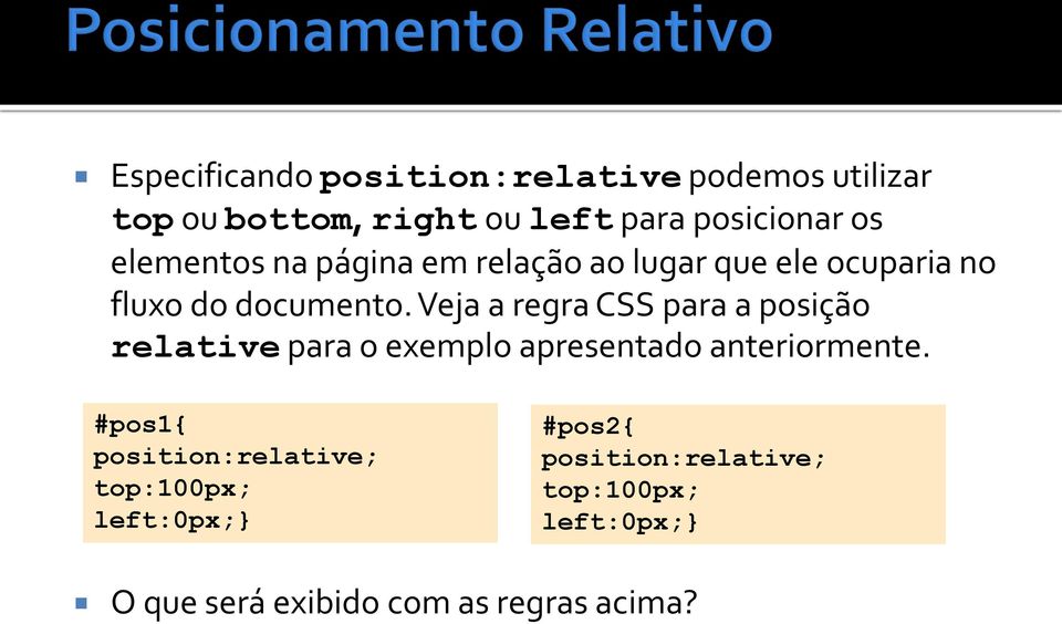Veja a regra CSS para a posição relative para o exemplo apresentado anteriormente.