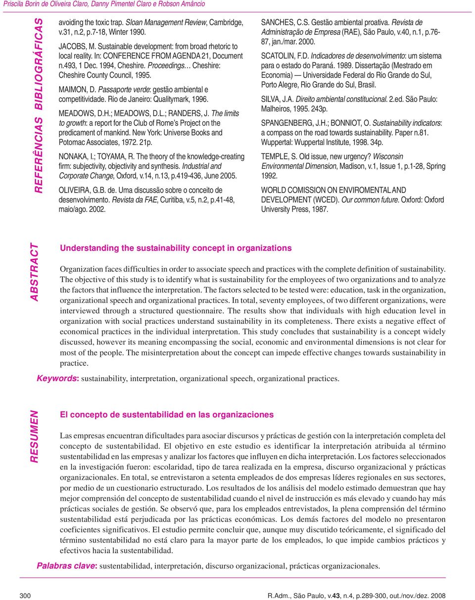 MAIMON, D. Passaporte verde: gestão ambiental e competitividade. Rio de Janeiro: Qualitymark, 1996. MEADOWS, D.H.; MEADOWS, D.L.; RANDERS, J.