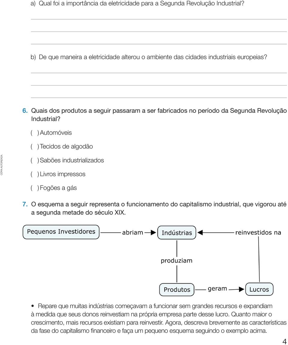 ( ) Automóveis ( ) Tecidos de algodão ( ) Sabões industrializados ( ) Livros impressos ( ) Fogões a gás 7.