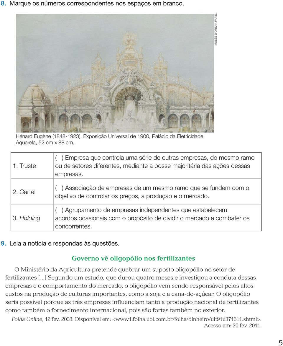 ( ) Associação de empresas de um mesmo ramo que se fundem com o objetivo de controlar os preços, a produção e o mercado.