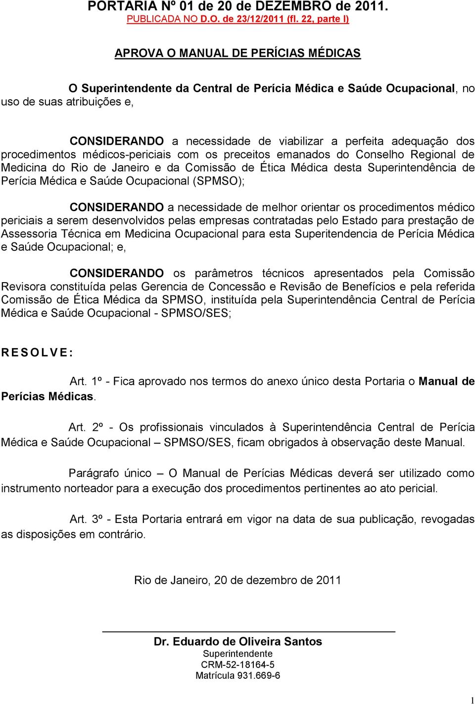 adequação dos procedimentos médicos-periciais com os preceitos emanados do Conselho Regional de Medicina do Rio de Janeiro e da Comissão de Ética Médica desta Superintendência de Perícia Médica e