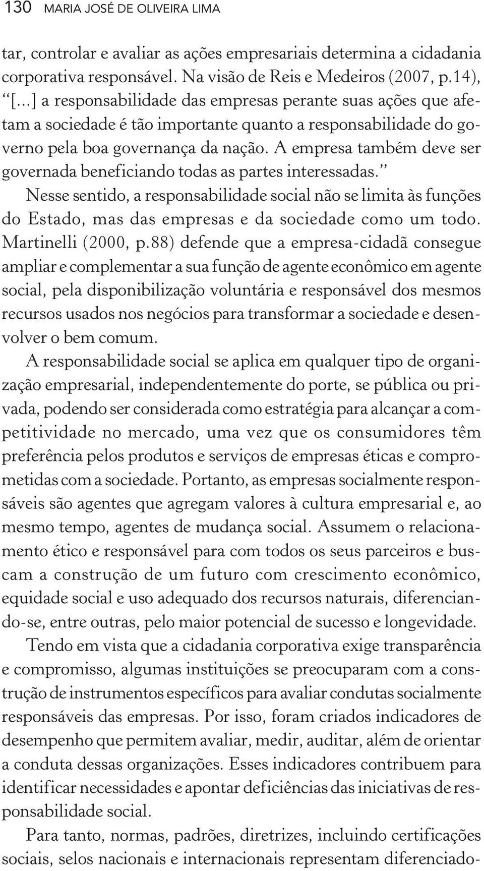 A empresa também deve ser governada beneficiando todas as partes interessadas.