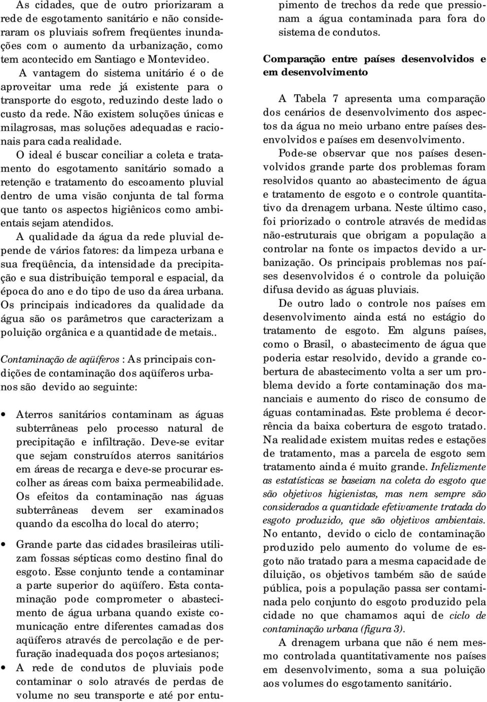 Não existem soluções únicas e milagrosas, mas soluções adequadas e racionais para cada realidade.