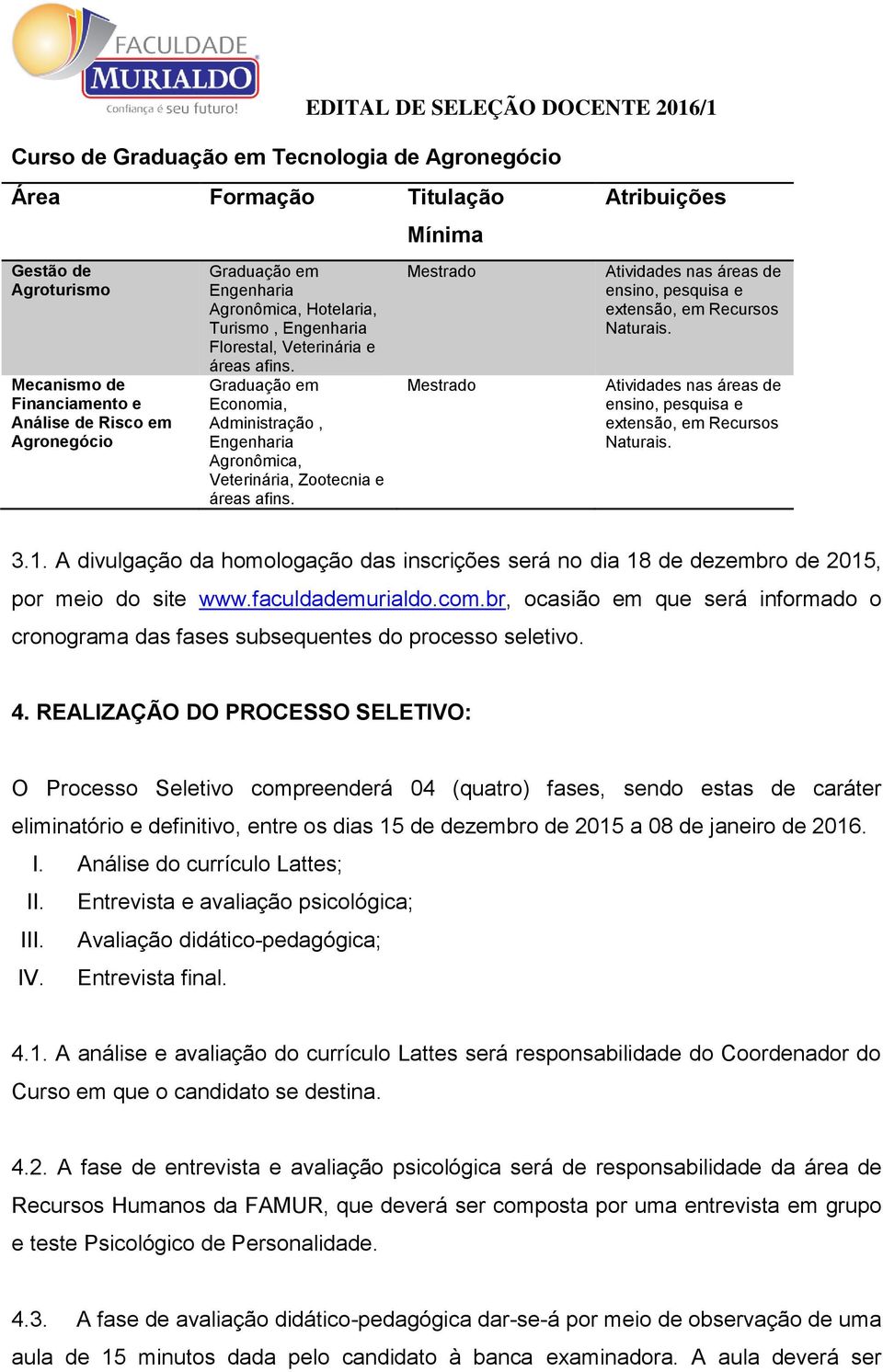 Mestrado Mestrado Atividades nas áreas de ensino, pesquisa e extensão, em Recursos Naturais. Atividades nas áreas de ensino, pesquisa e extensão, em Recursos Naturais. 3.1.