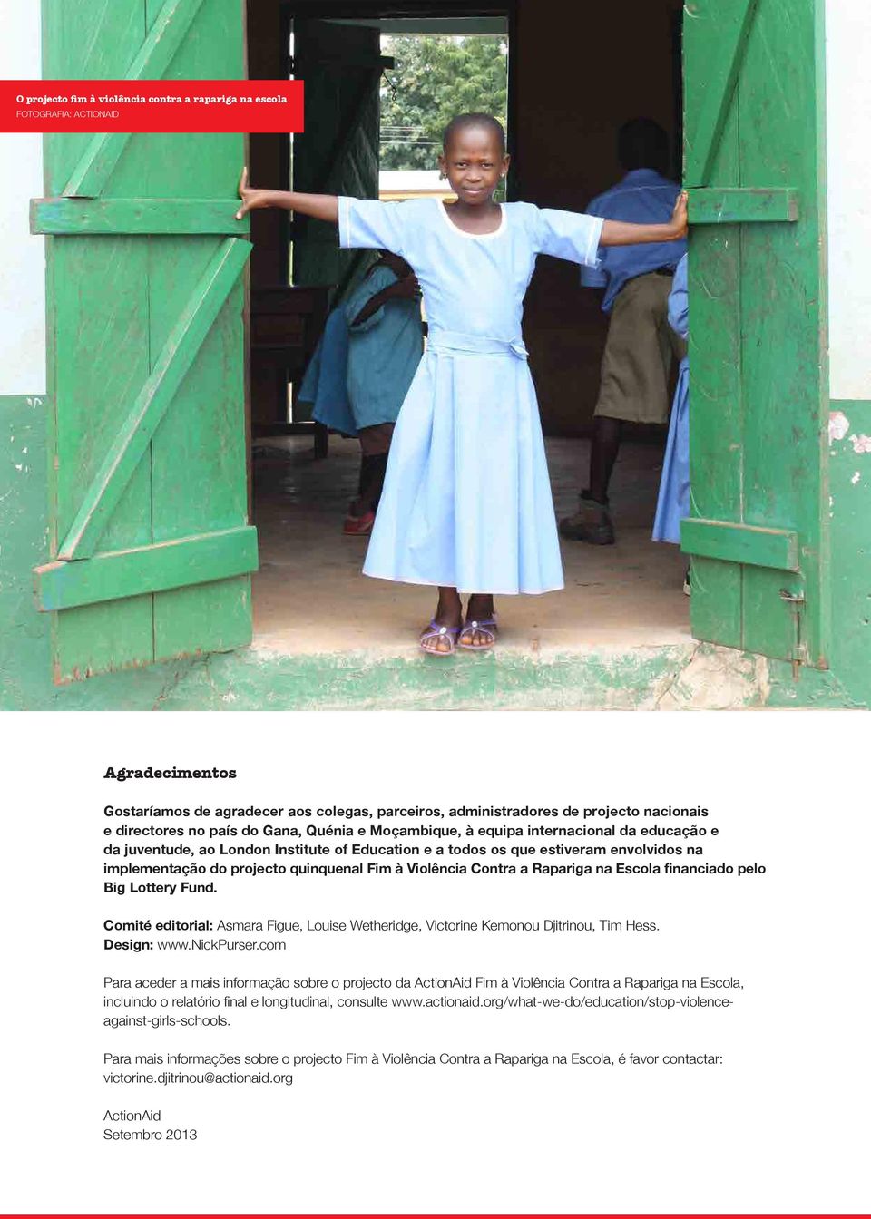 Moçambique, à equipa internacional da educação e da juventude, ao London Institute of Education e a todos os que estiveram envolvidos na implementação do projecto quinquenal Fim à Violência Contra a