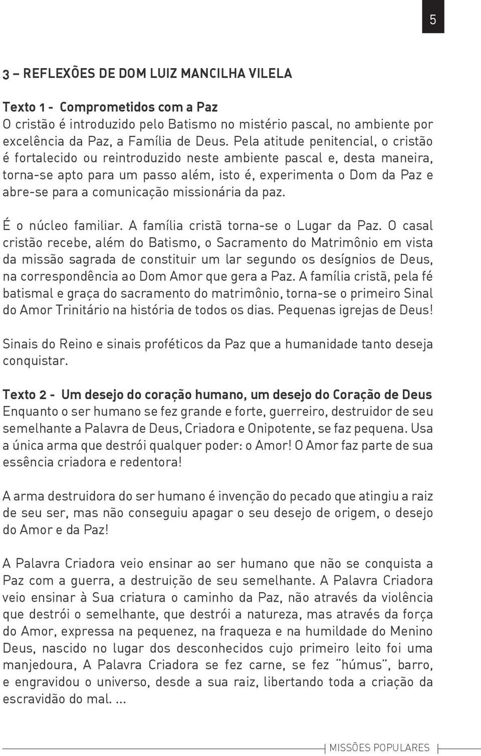 comunicação missionária da paz. É o núcleo familiar. A família cristã torna-se o Lugar da Paz.