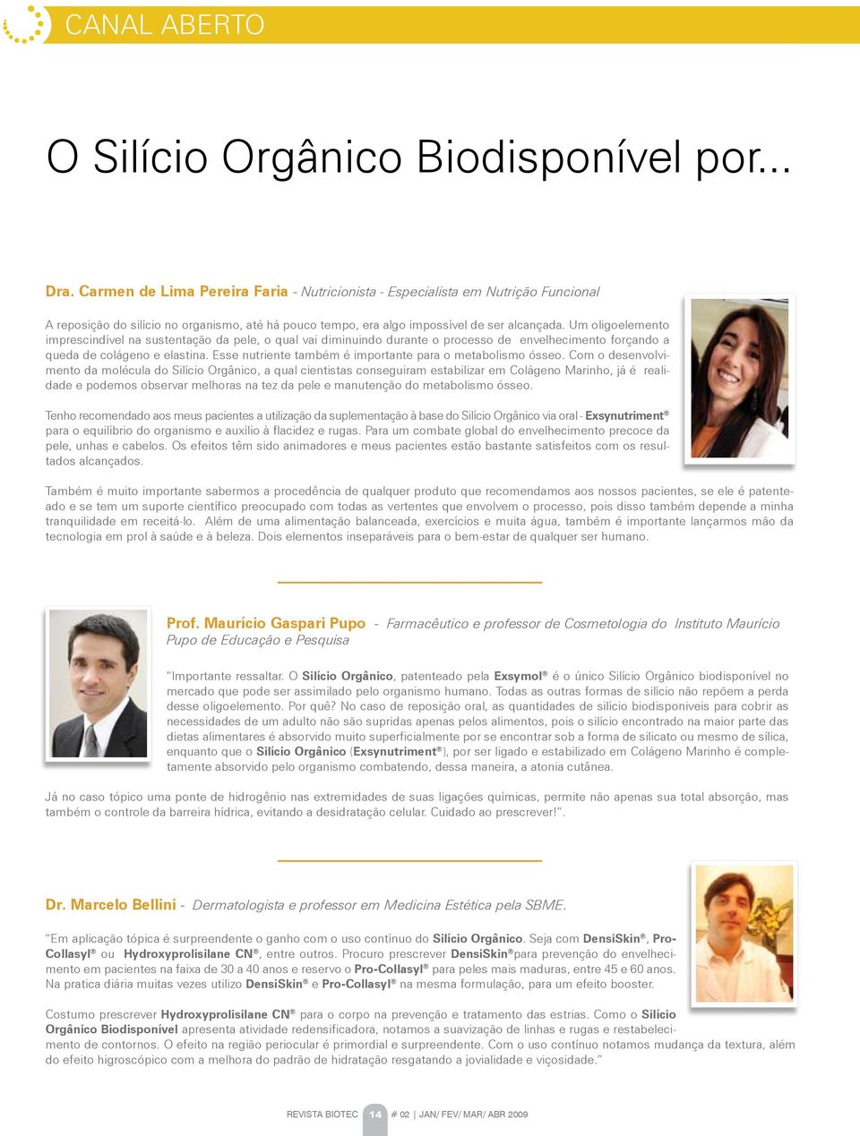 Um oligoelemento imprescindível na sustentação da pele, o qual vai diminuindo durante o processo de envelhecimento forçando a queda de colágeno e elastina.