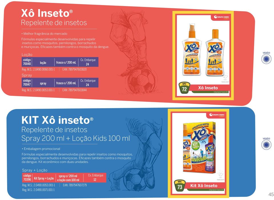 001-1 EAN: 7897947603844 24 72 Xô Inseto KIT Xô inseto Repelente de insetos Spray 200 ml + Loção Kids 100 ml VERÃO Embalagem promocional Fórmulas especialmente desenvolvidas para repelir insetos como