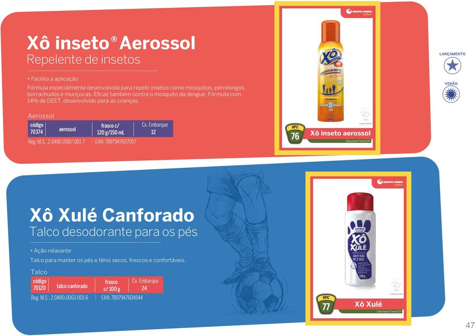 LANÇAMENTO VERÃO Aerossol 70374 aerossol frasco c/ 0 g/150 ml Reg. M.S.: 2.0490.0087.