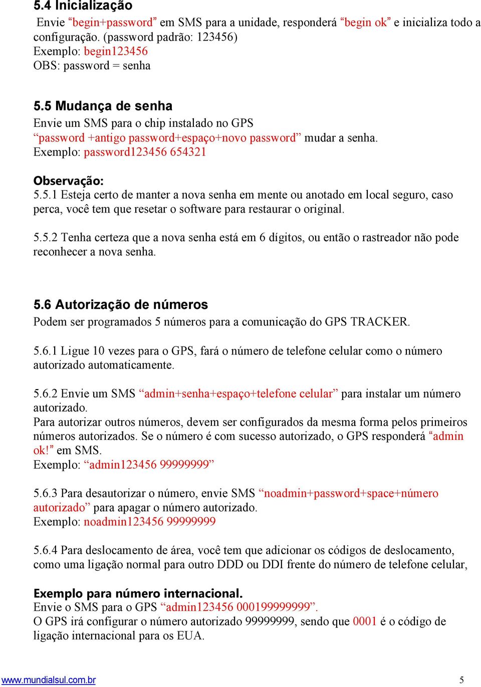 5.5.2 Tenha certeza que a nova senha está em 6 dígitos, ou então o rastreador não pode reconhecer a nova senha. 5.