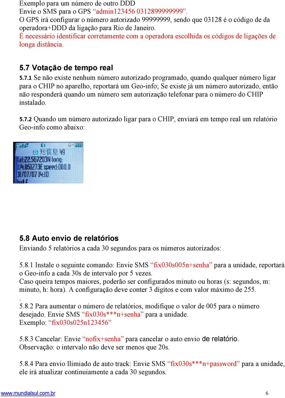 É necessário identificar corretamente com a operadora escolhida os códigos de ligações de longa distância. 5.7 