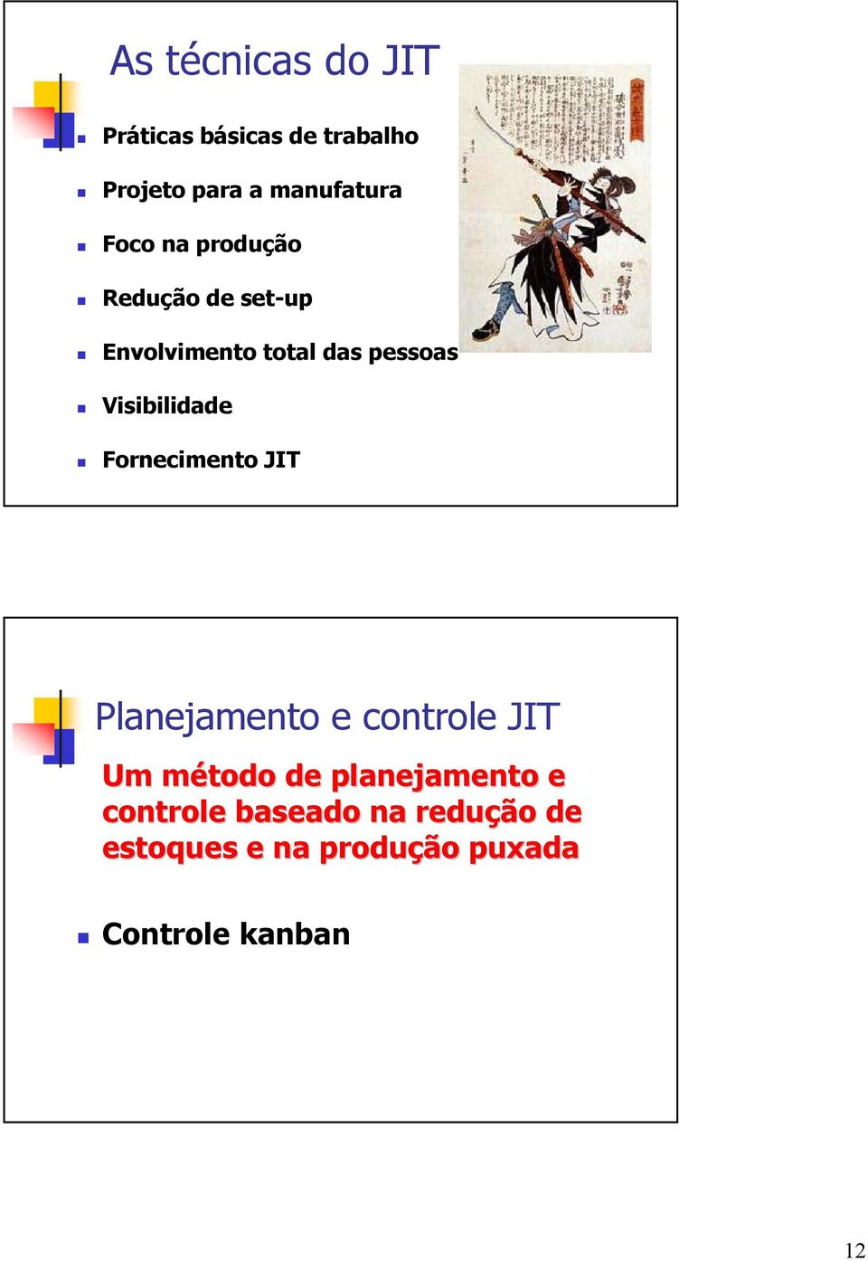 Visibilidade Fornecimento JIT Planejamento e controle JIT Um método m de