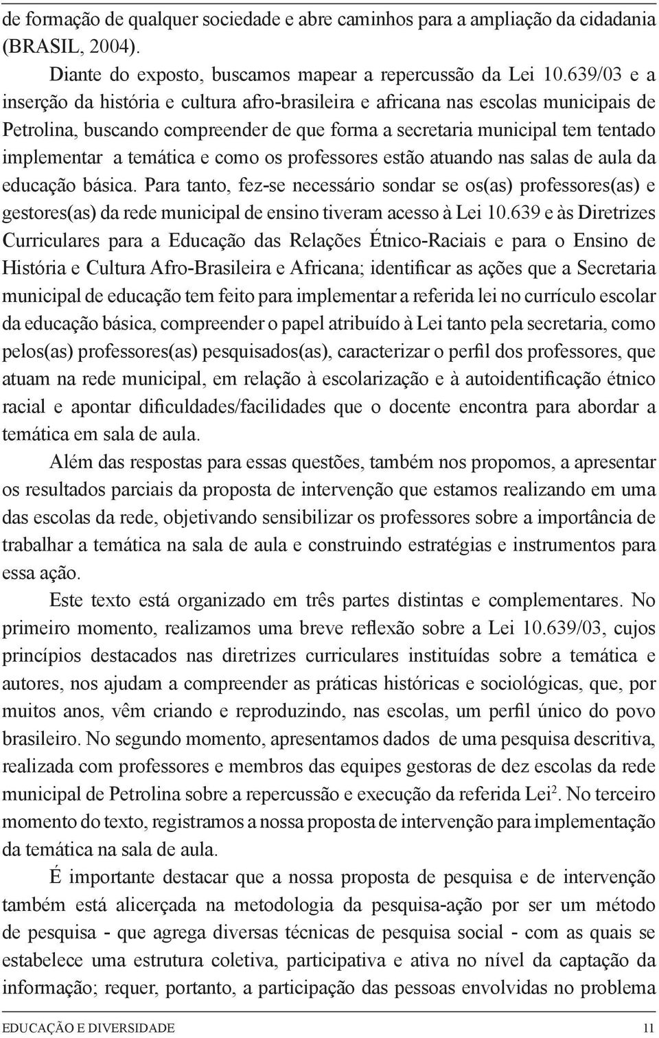 como os professores estão atuando nas salas de aula da educação básica.