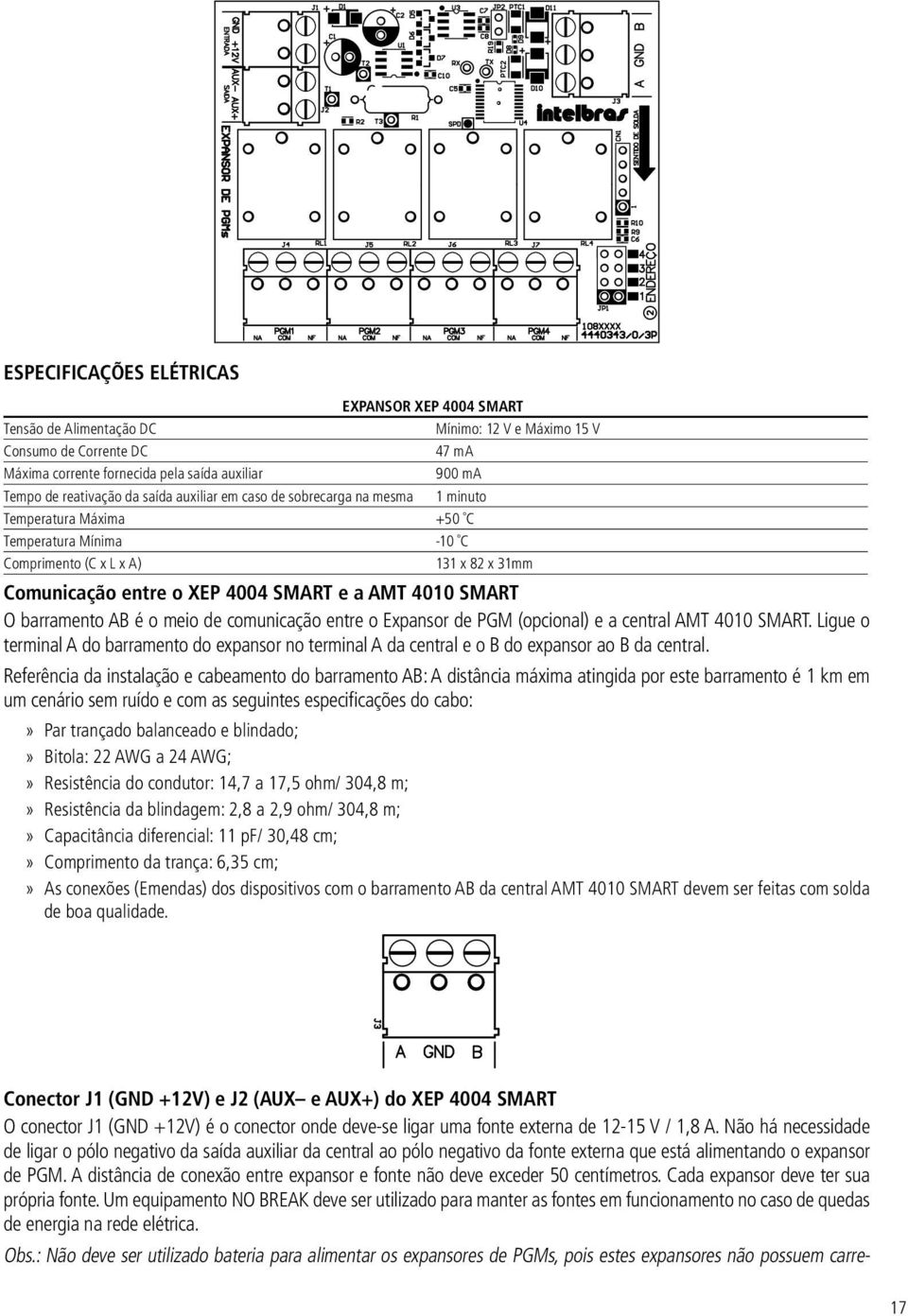 AMT 4010 SMART O barramento AB é o meio de comunicação entre o Expansor de PGM (opcional) e a central AMT 4010 SMART.