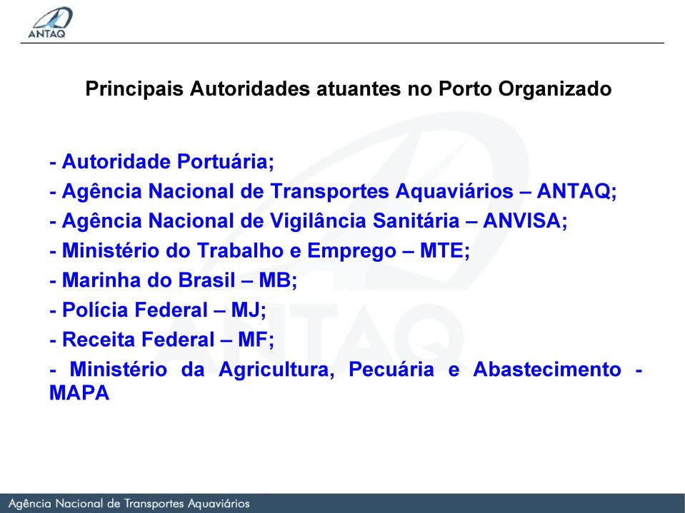 ANVISA; - Ministério do Trabalho e Emprego MTE; - Marinha do Brasil MB; - Polícia