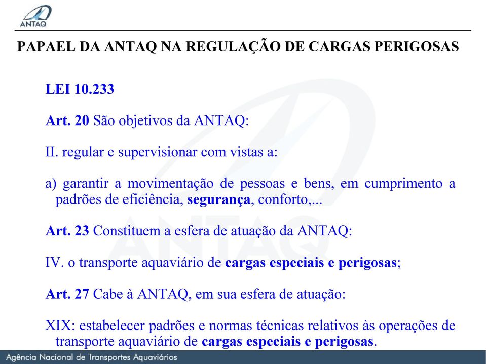 segurança, conforto,... Art. 23 Constituem a esfera de atuação da ANTAQ: IV.