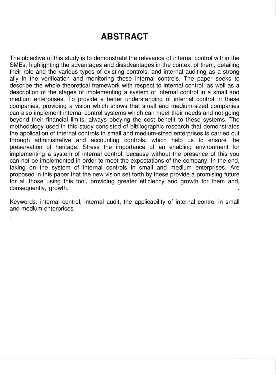 The paper seeks to describe the whole theoretical framework with respect to internal control, as well as a description of the stages of implementing a system of internal control in a small and medium