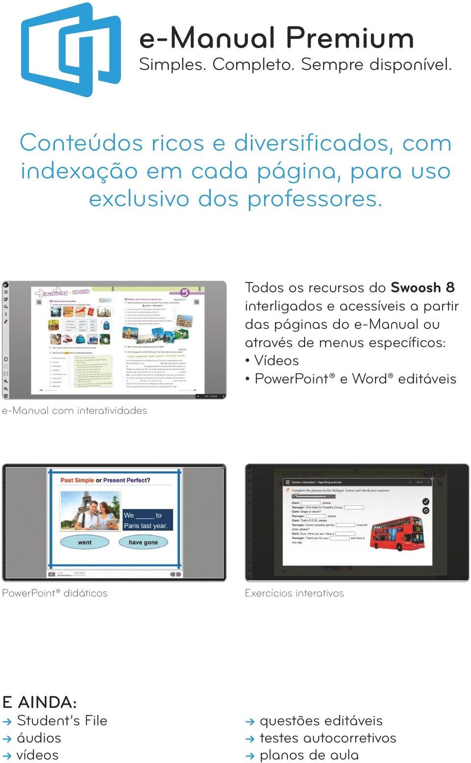 e-manual com interatividades Todos os recursos do Swoosh 8 interligados e acessíveis a partir das páginas do e-manual