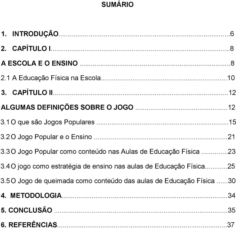 3 O Jogo Popular como conteúdo nas Aulas de Educação Física...23 3.