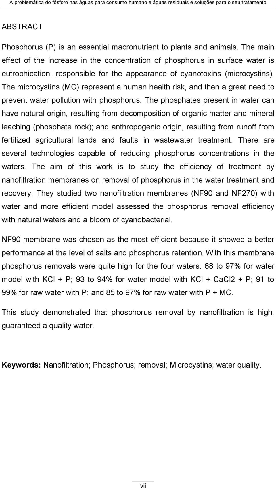 The microcystins (MC) represent a human health risk, and then a great need to prevent water pollution with phosphorus.