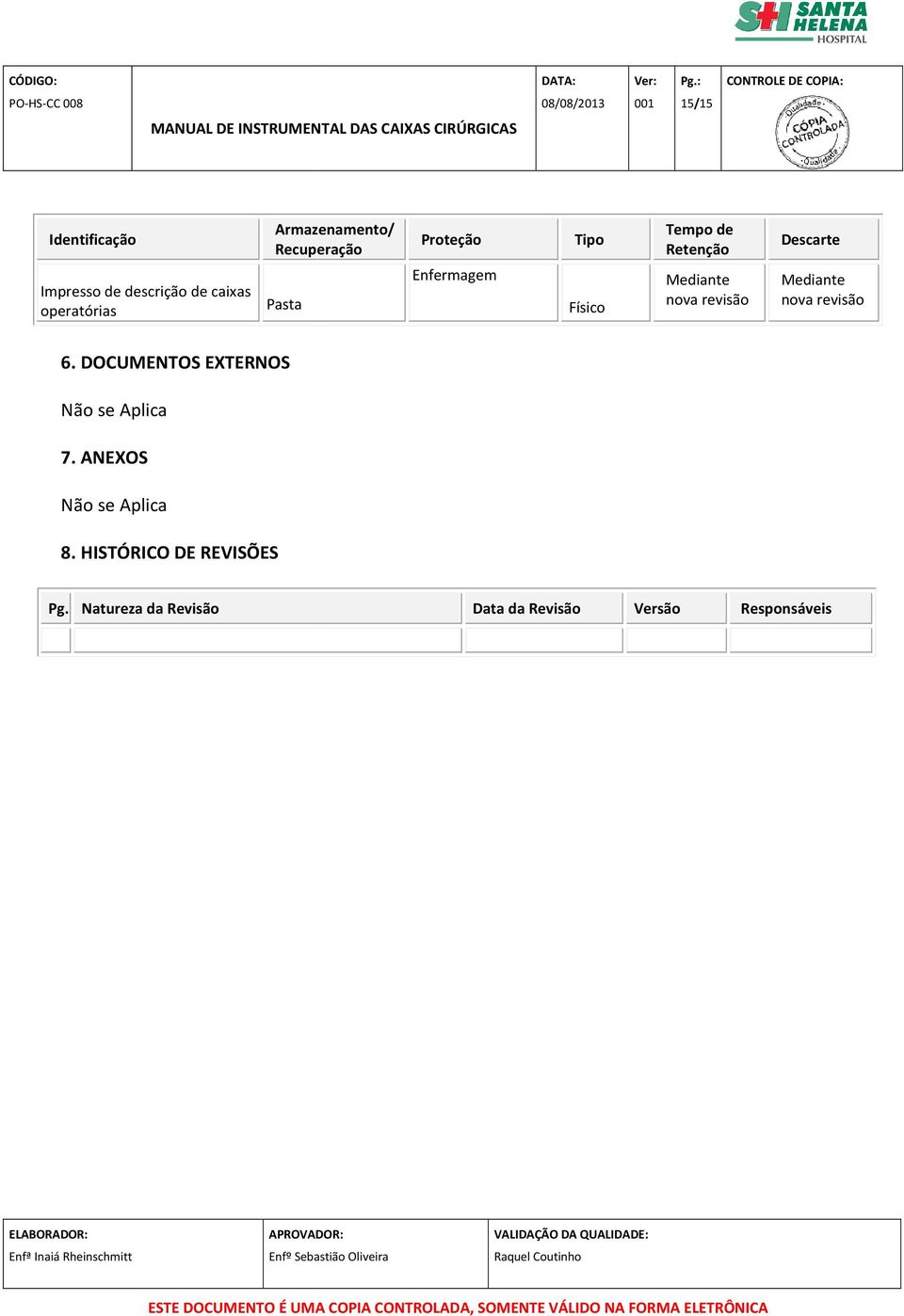 revisão Descarte Mediante nova revisão 6. DOCUMENTOS EXTERNOS Não se Aplica 7.