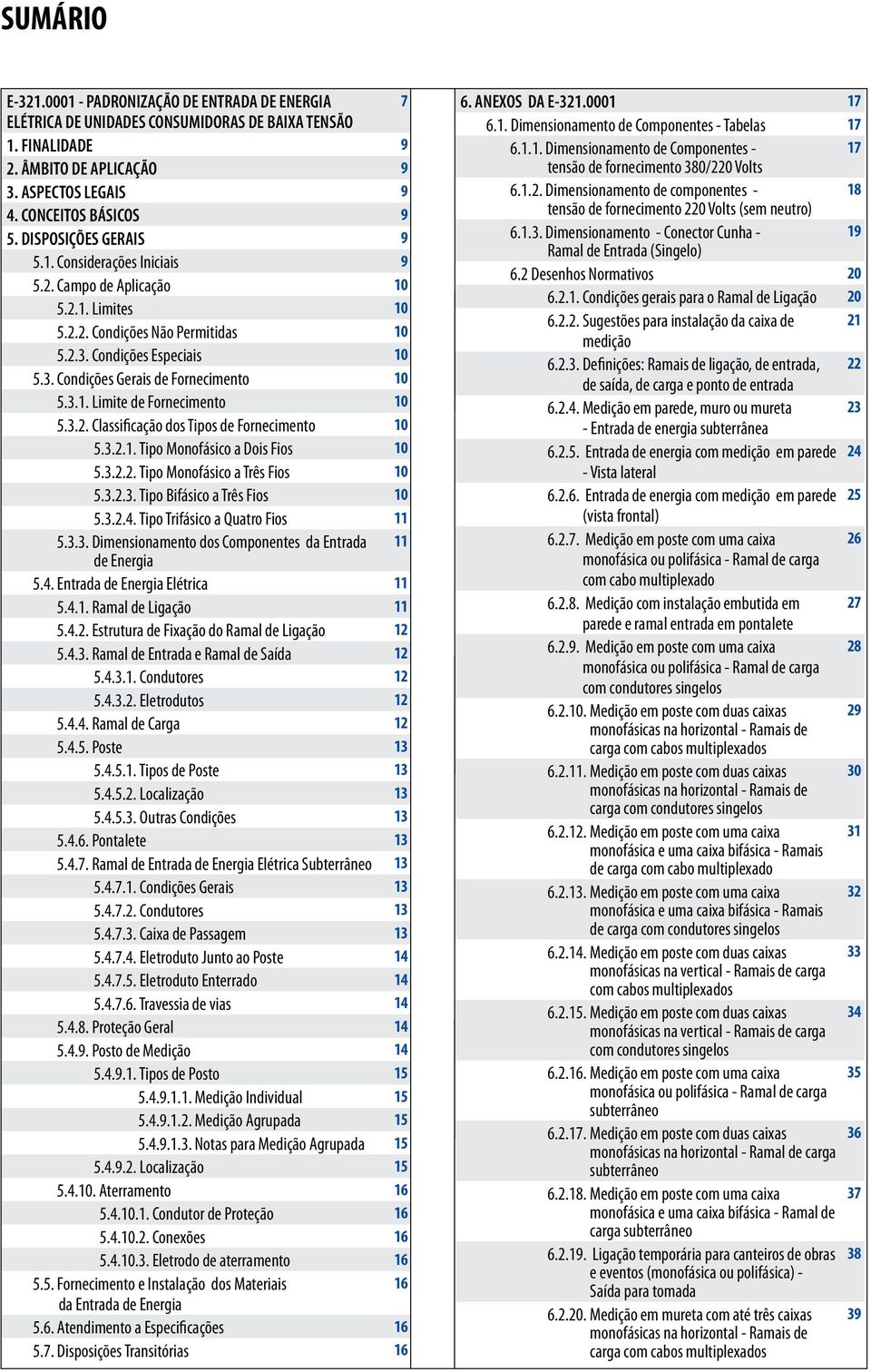 3.1. Limite de Fornecimento 10 5.3.2. Classificação dos Tipos de Fornecimento 10 5.3.2.1. Tipo Monofásico a Dois Fios 10 5.3.2.2. Tipo Monofásico a Três Fios 10 5.3.2.3. Tipo Bifásico a Três Fios 10 5.