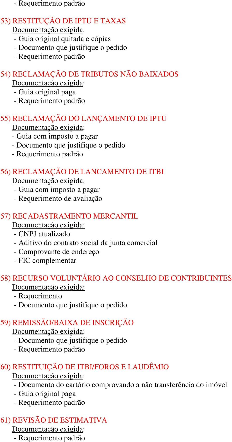 Aditivo do contrato social da junta comercial - FIC complementar 58) RECURSO VOLUNTÁRIO AO CONSELHO DE CONTRIBUINTES - Requerimento 59) REMISSÃO/BAIXA DE