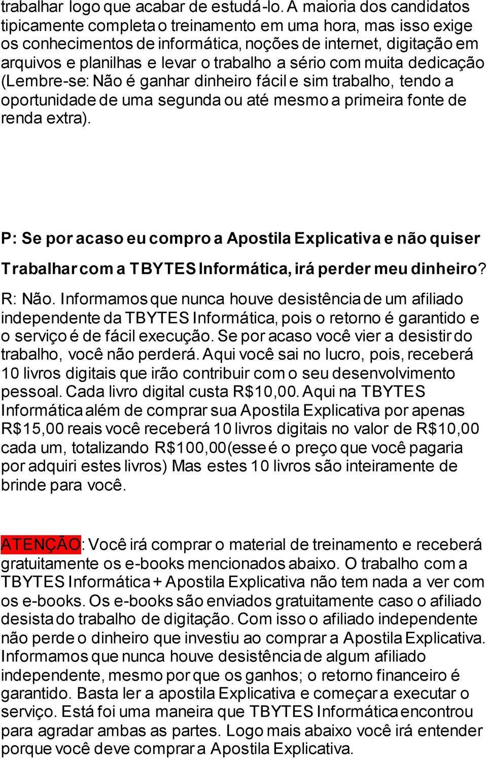 sério com muita dedicação (Lembre-se: Não é ganhar dinheiro fácil e sim trabalho, tendo a oportunidade de uma segunda ou até mesmo a primeira fonte de renda extra).