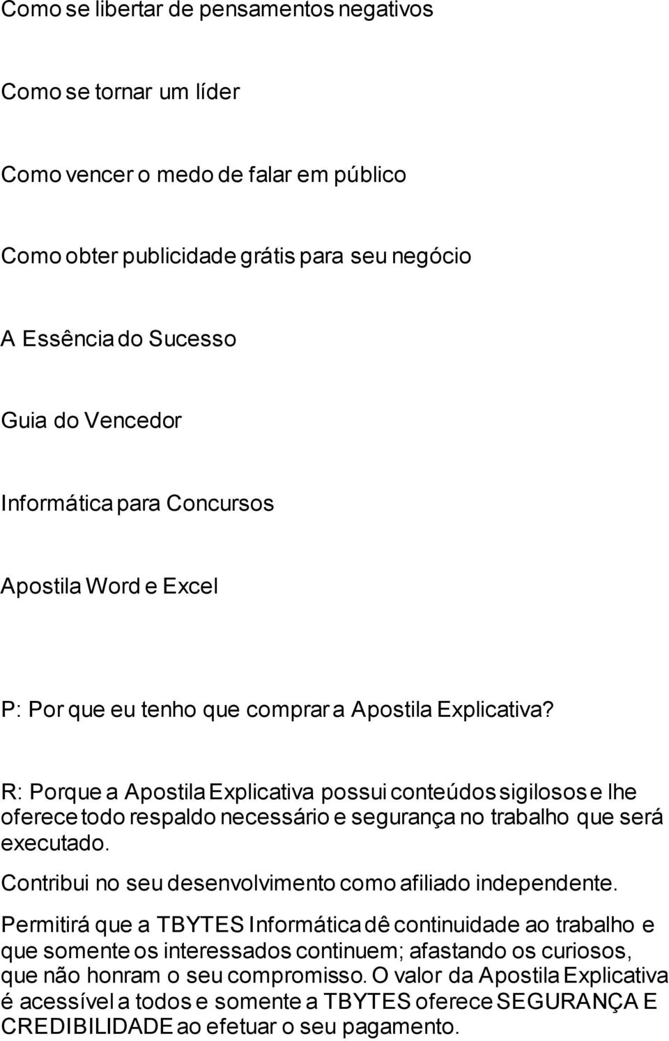 R: Porque a Apostila Explicativa possui conteúdos sigilosos e lhe oferece todo respaldo necessário e segurança no trabalho que será executado.