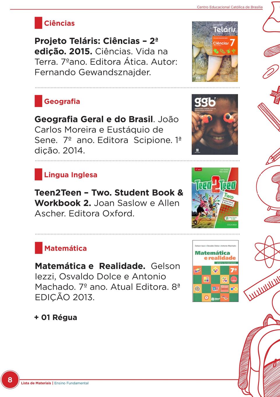 Editora Scipione. 1ª dição. 2014. Lingua Inglesa Teen2Teen Two. Student Book & Workbook 2. Joan Saslow e Allen Ascher.