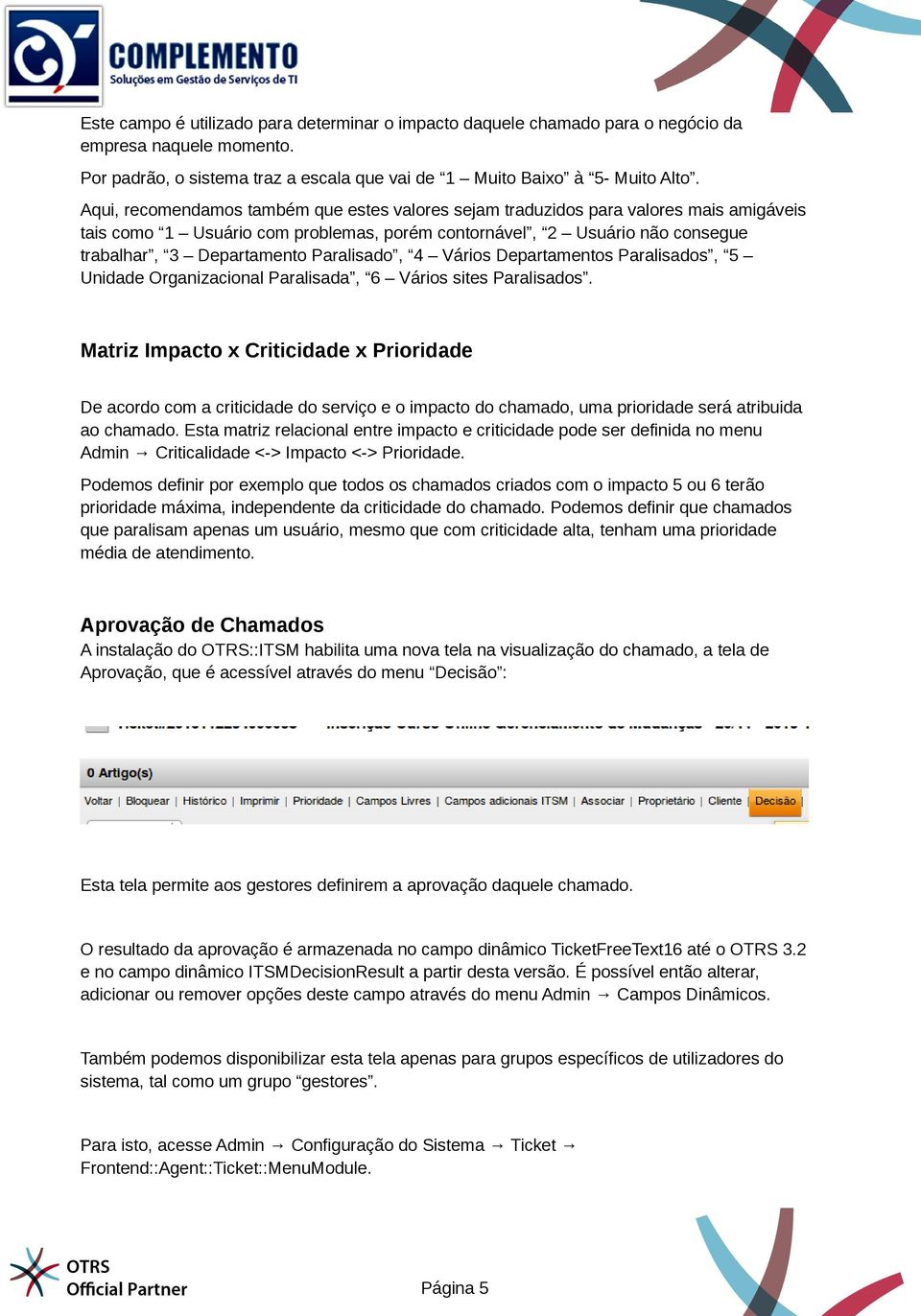 Paralisado, 4 Vários Departamentos Paralisados, 5 Unidade Organizacional Paralisada, 6 Vários sites Paralisados.