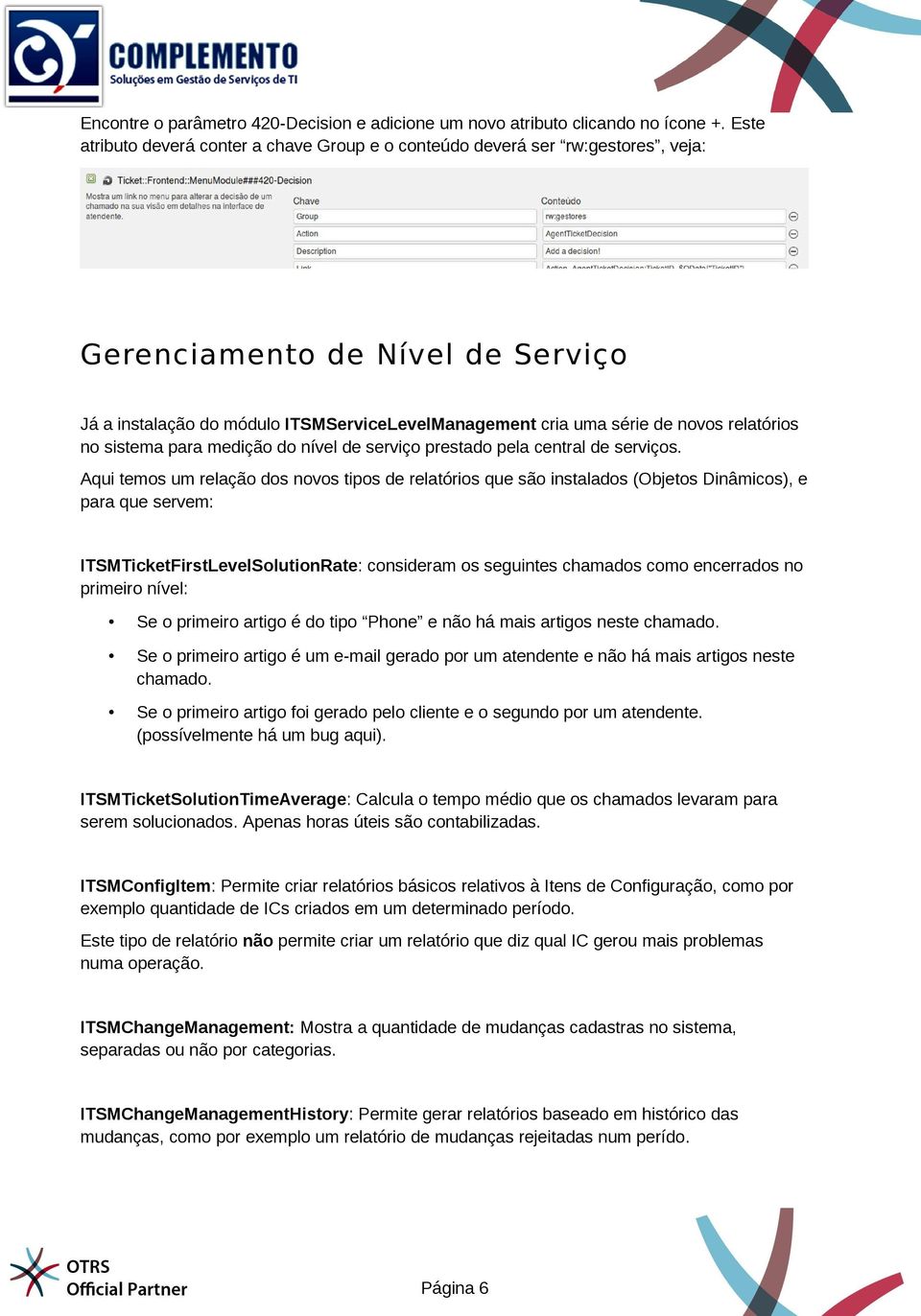 relatórios no sistema para medição do nível de serviço prestado pela central de serviços.