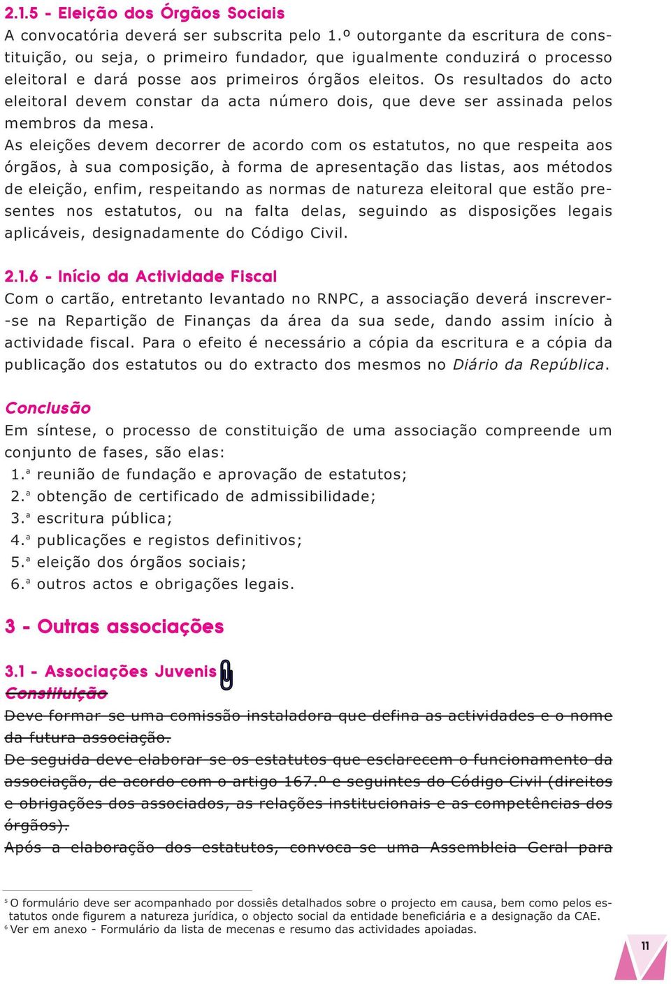 Os resultados do acto eleitoral devem constar da acta número dois, que deve ser assinada pelos membros da mesa.