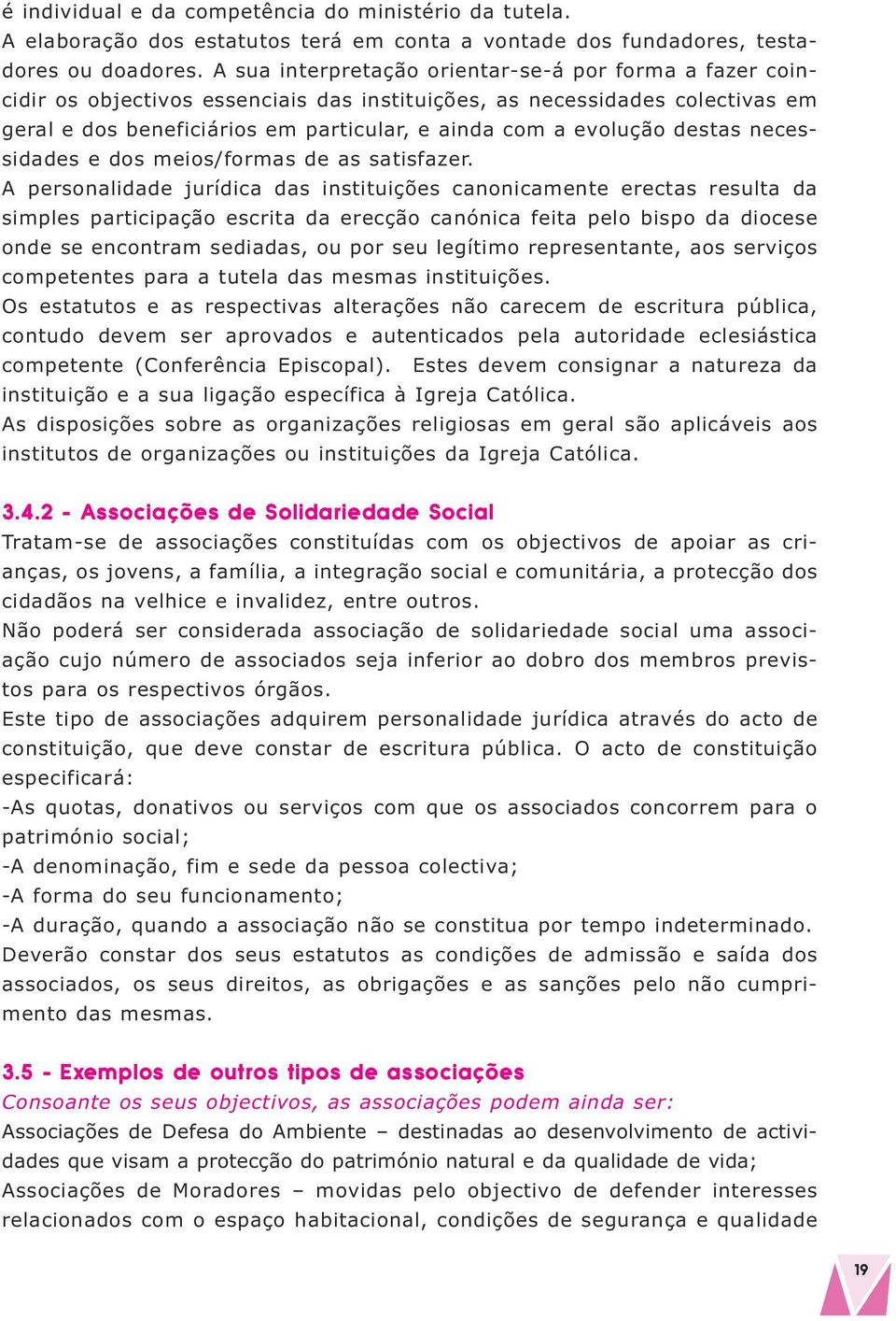 destas necessidades e dos meios/formas de as satisfazer.