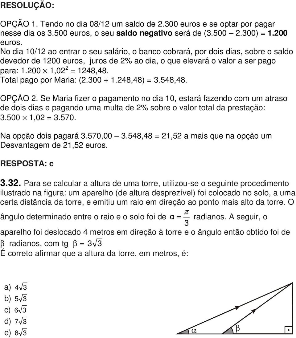 o seu saldo negativo será de (.00.00) =.00 euros.