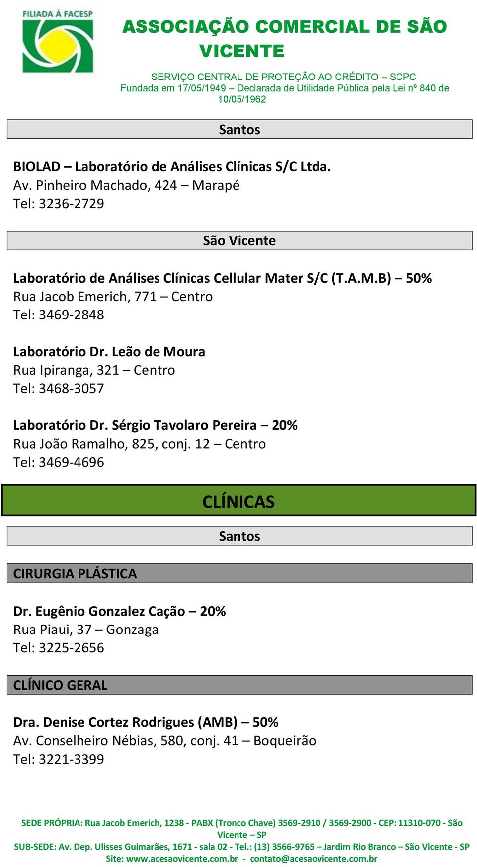 Leão de Moura Rua Ipiranga, 321 Centro Tel: 3468-3057 Laboratório Dr. Sérgio Tavolaro Pereira 20% Rua João Ramalho, 825, conj.