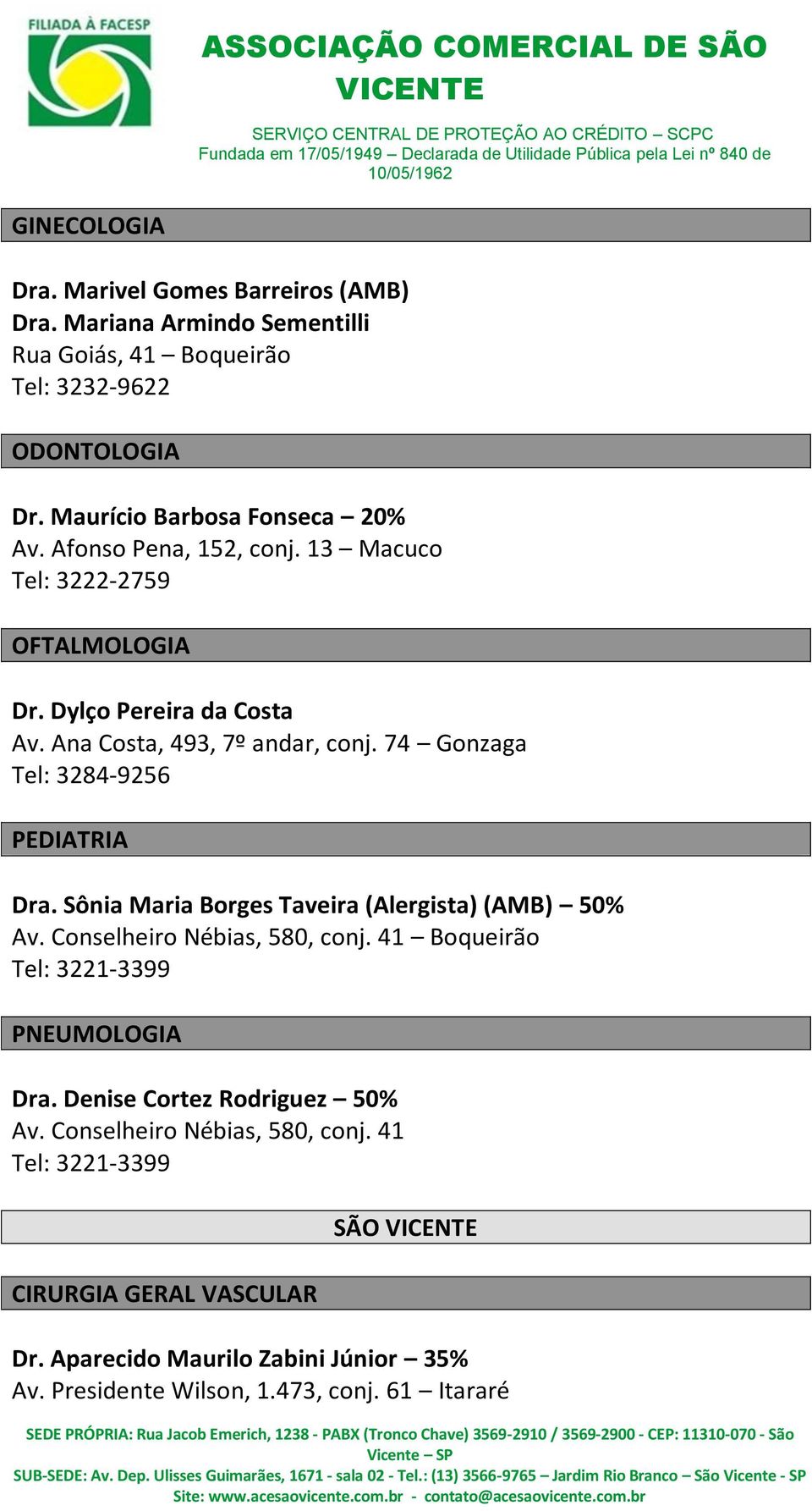 74 Gonzaga Tel: 3284-9256 PEDIATRIA Dra. Sônia Maria Borges Taveira (Alergista) (AMB) 50% Av. Conselheiro Nébias, 580, conj.