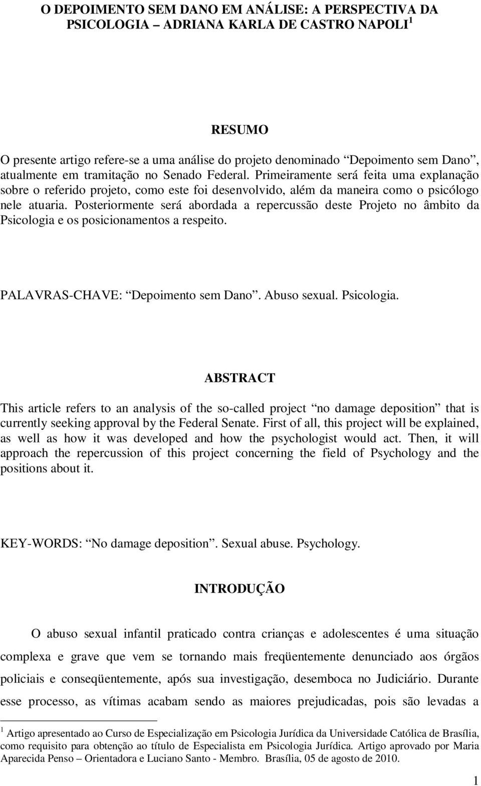 Posteriormente será abordada a repercussão deste Projeto no âmbito da Psicologia 