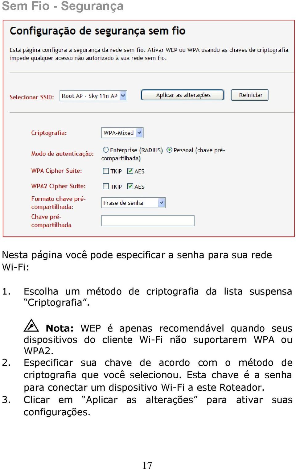 Nota: WEP é apenas recomendável quando seus dispositivos do cliente Wi-Fi não suportarem WPA ou WPA2. 2.