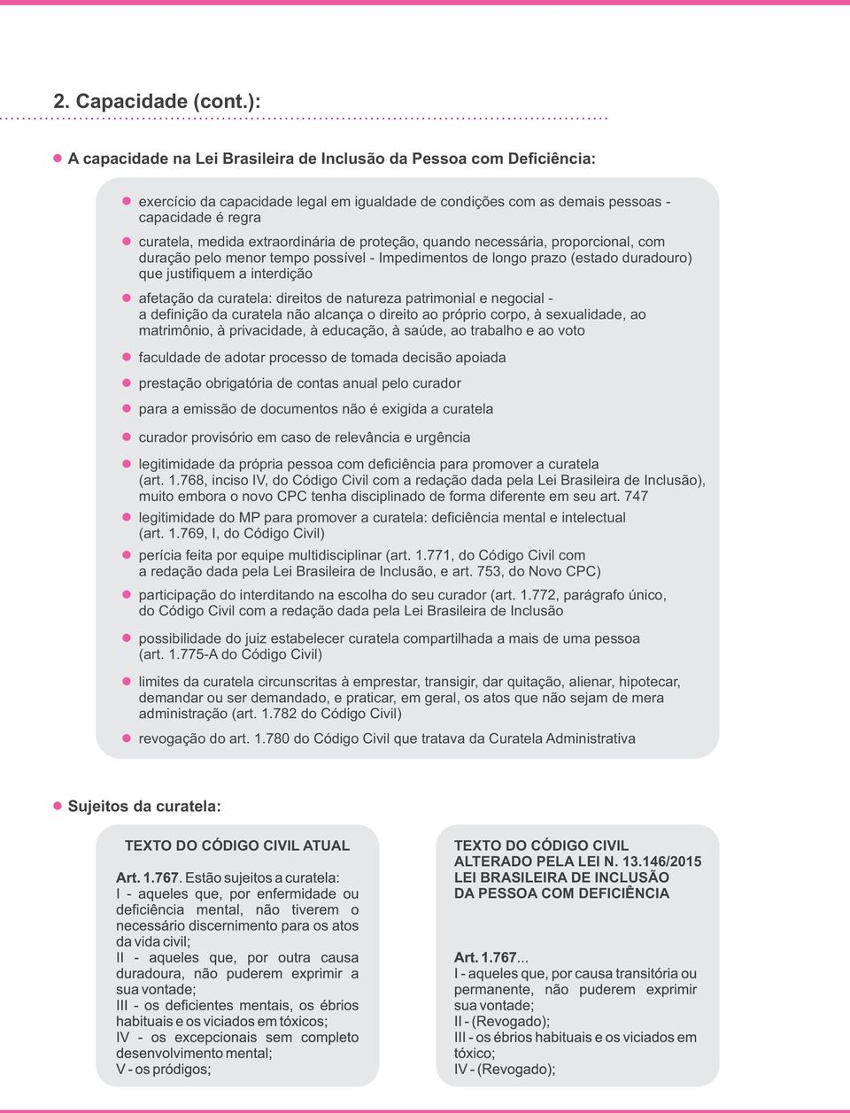 extraordinária de proteção, quando necessária, proporcional, com duração pelo menor tempo possível - Impedimentos de longo prazo (estado duradouro) que justifiquem a interdição afetação da curatela: