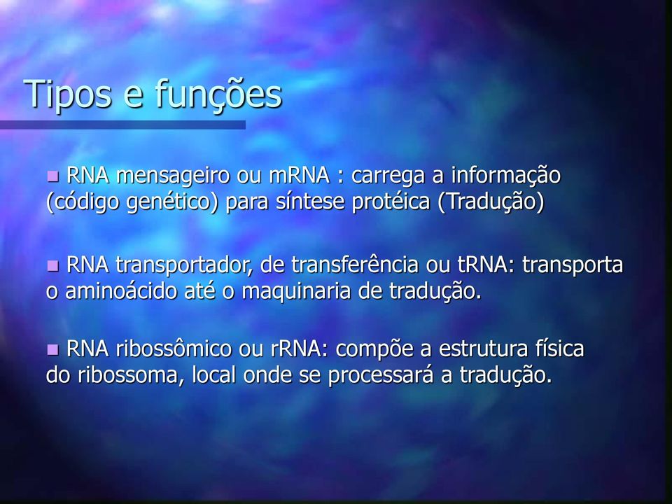 ou trna: transporta o aminoácido até o maquinaria de tradução.