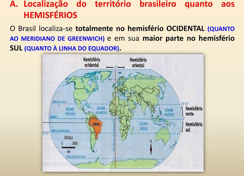 hemisfério OCIDENTAL (QUANTO AO MERIDIANO DE GREENWICH)