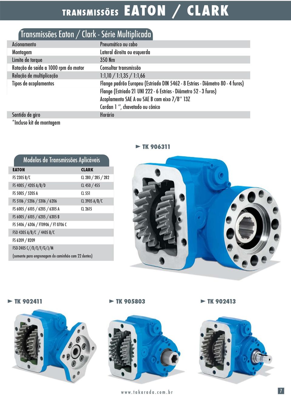 montagem TK 906311 Modelos de Transmissões Aplicáveis EATON CLARK FS 2305 B/C CL 280 / 285 / 282 FS 4005 / 4205 A/B/D CL 450 / 455 FS 5005 / 5205 A CL 551 FS 5106 / 5206 / 5306 / 6206 CL 3905 A/B/C